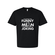 Unisex Sarcastic T Shirt Not Funny I Am Just Mean And People Think I Am Joking Graphic Tee