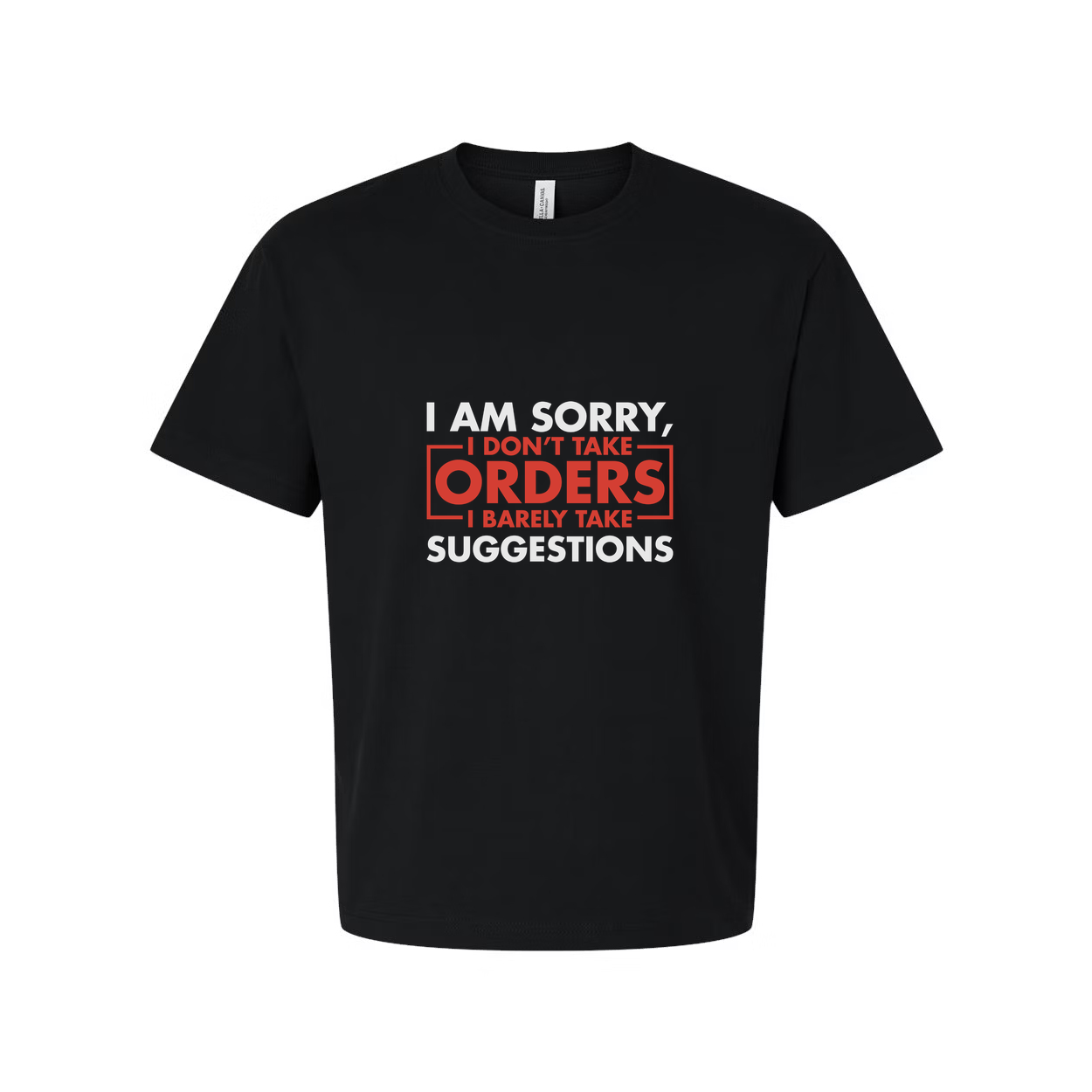 I Am Sorry I Do Not Take Orders I Barely Take Suggestions Funny Unisex Graphic Tee Shirt