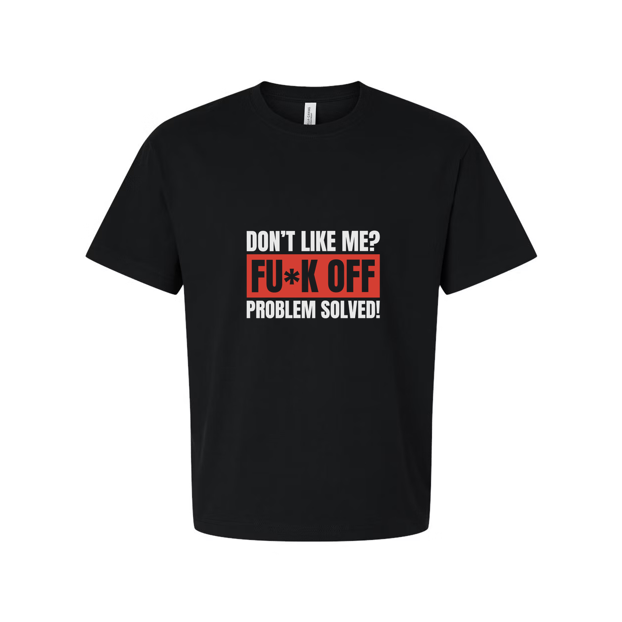 Unisex Sarcastic Graphic T Shirt Don't Like Me F Off Problem Solved Slogan Tee Now