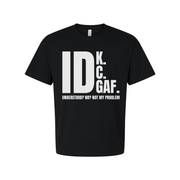 IDK GAF Sarcastic Graphic T Shirt For Unisex Wear With Bold White Print And Quote