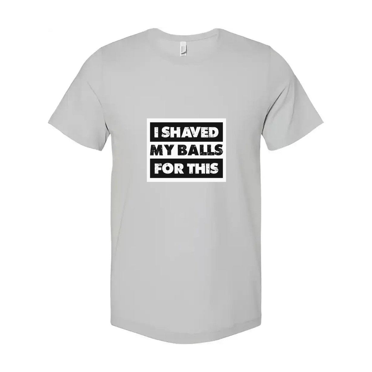 I Shaved My Balls For This Unisex T Shirt Funny Graphic Tee Gift For Men And Women