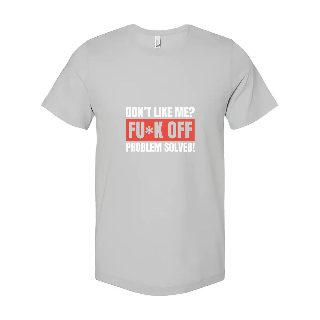 Unisex Sarcastic Graphic T Shirt Don't Like Me F Off Problem Solved Slogan Tee Now