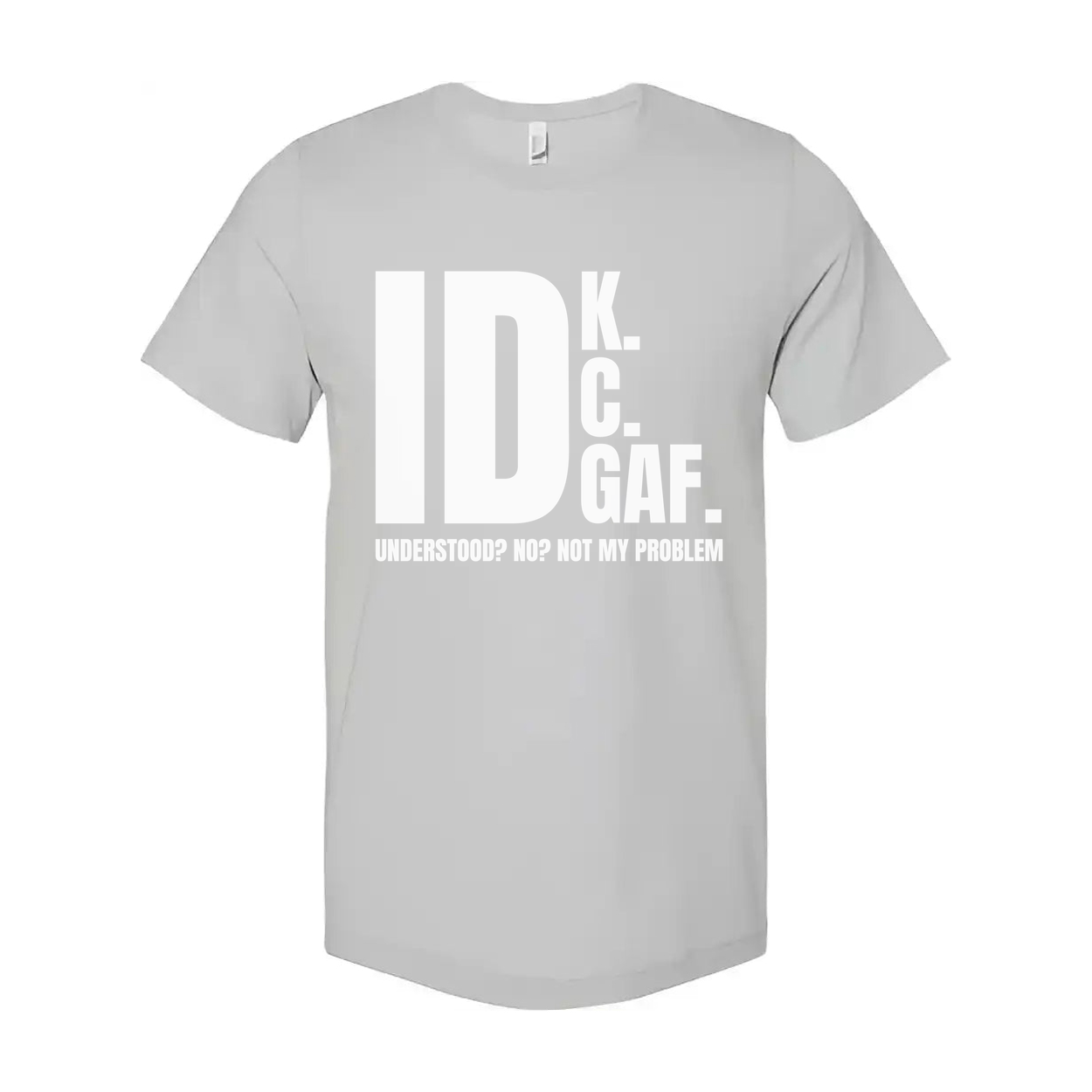 IDK GAF Sarcastic Graphic T Shirt For Unisex Wear With Bold White Print And Quote
