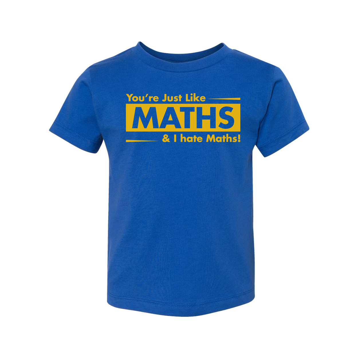 You're Just Like Maths And I Hate Maths Unisex Funny Sarcastic T Shirt With Bold Yellow Print