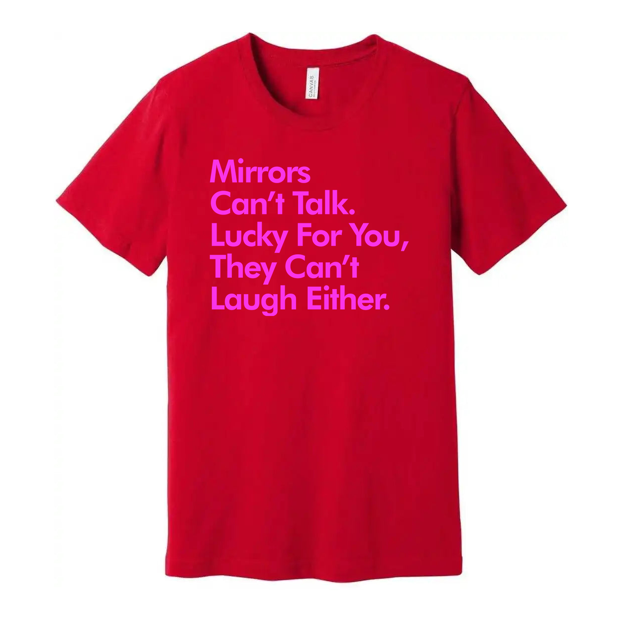 Mirrors Can't Talk They Can't Laugh Either Unisex Graphic Tee For Everyday Casual Wear With Pink Text