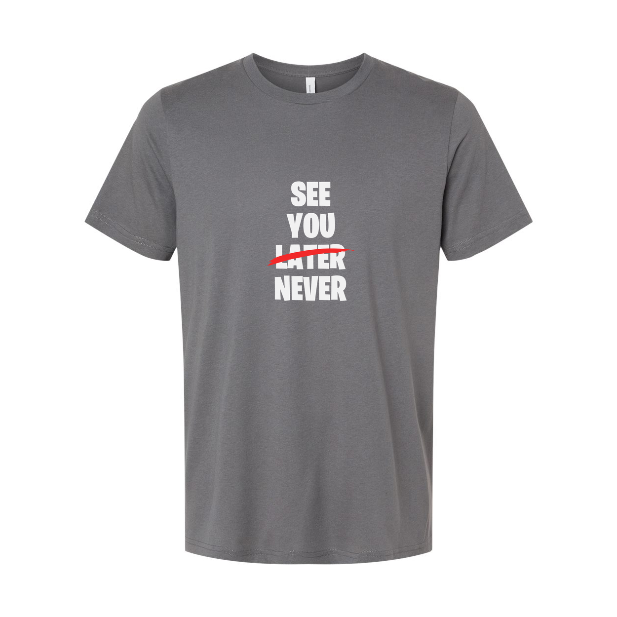 See You Later Never Graphic Tee Unisex White Short Sleeve With Red Strike Across Later