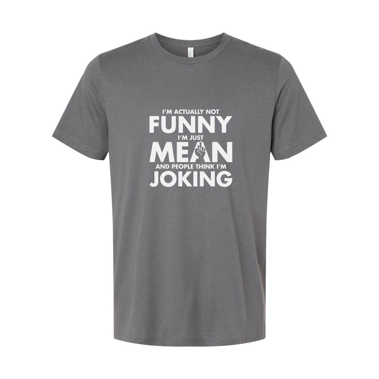 Unisex Sarcastic T Shirt Not Funny I Am Just Mean And People Think I Am Joking Graphic Tee