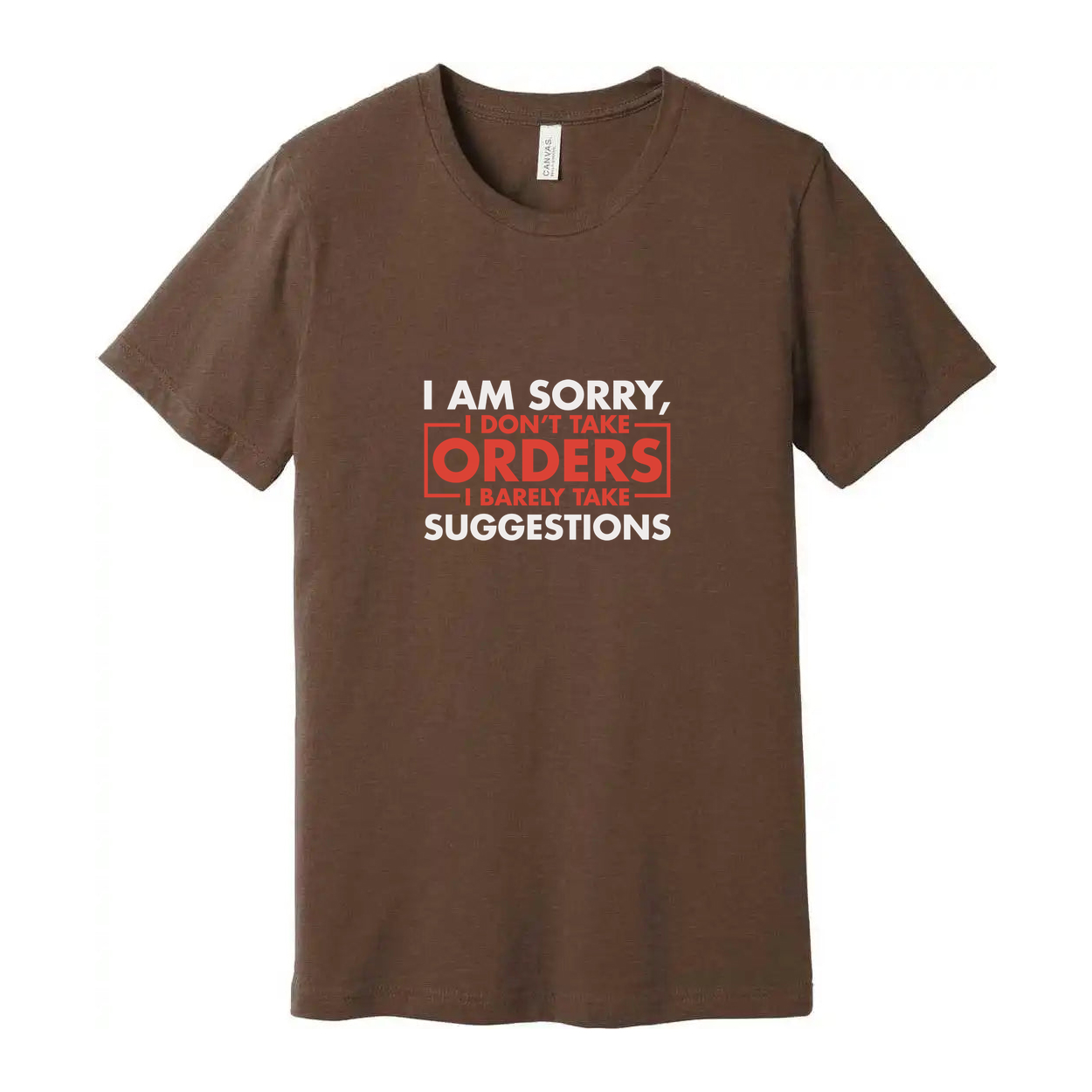 I Am Sorry I Do Not Take Orders I Barely Take Suggestions Funny Unisex Graphic Tee Shirt