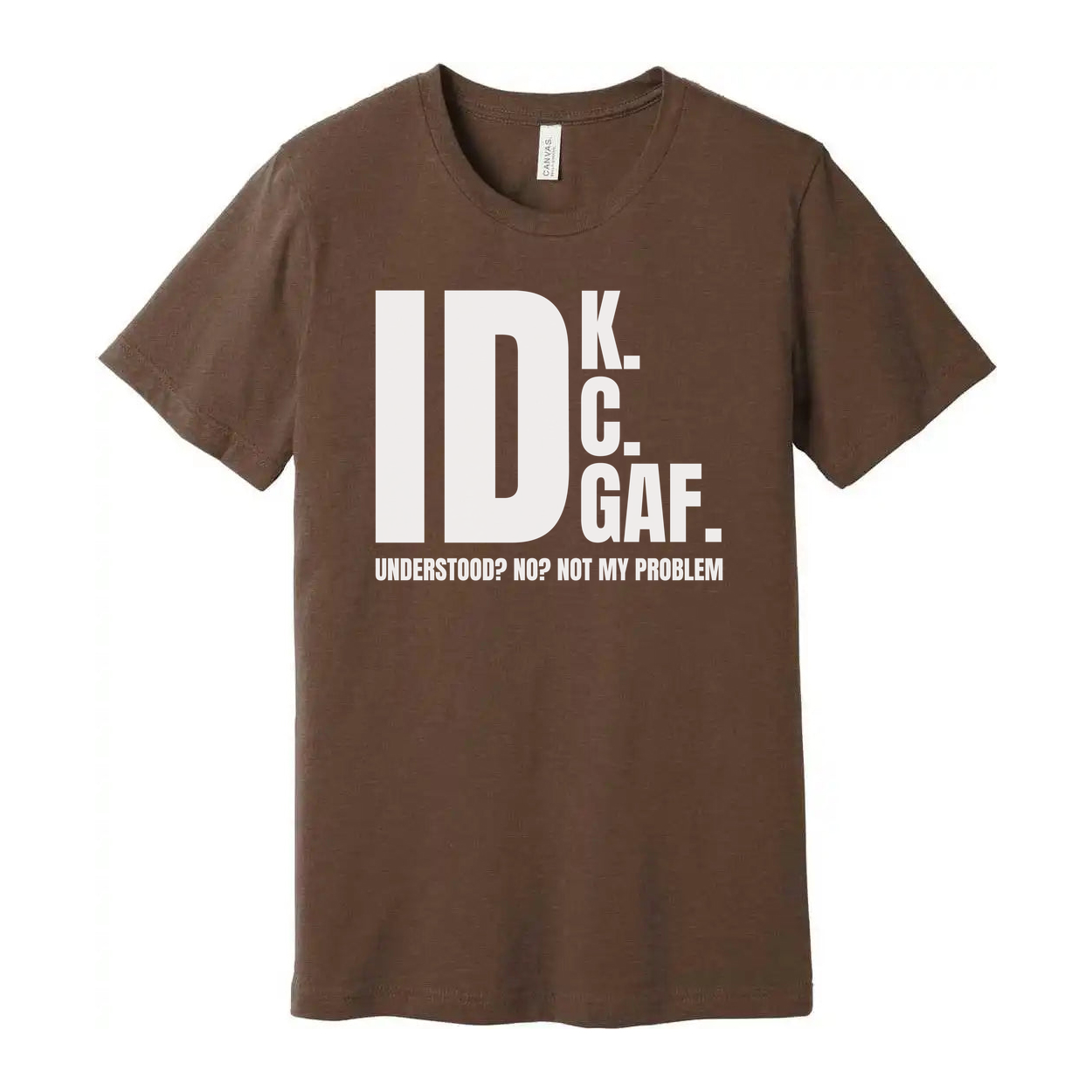 IDK GAF Sarcastic Graphic T Shirt For Unisex Wear With Bold White Print And Quote