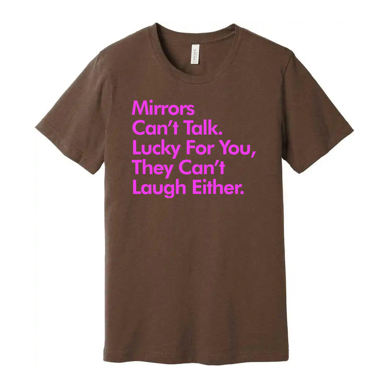 Mirrors Can't Talk They Can't Laugh Either Unisex Graphic Tee For Everyday Casual Wear With Pink Text