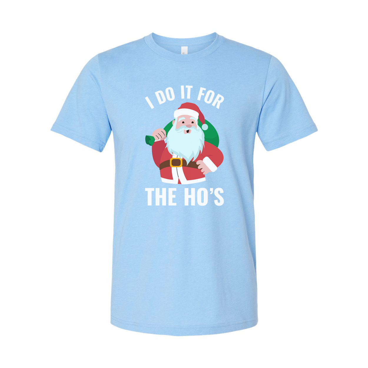I Do It For The Ho's Santa Graphic Unisex T Shirt Christmas Holiday Humor Tee For Adults And Teens