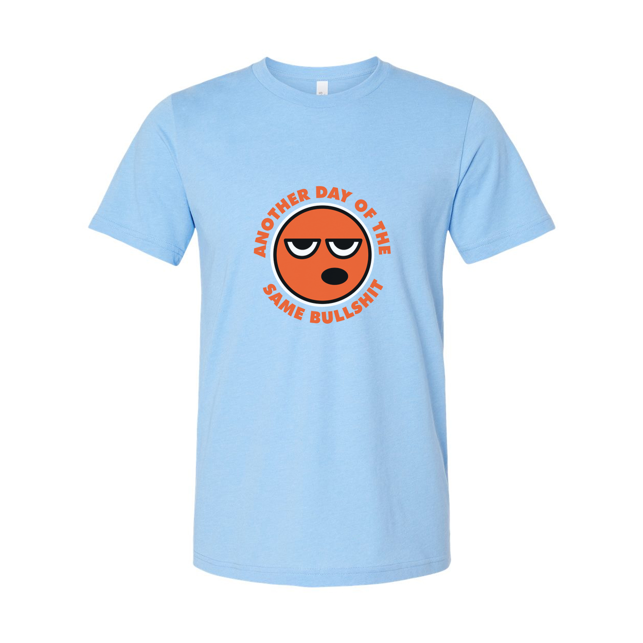 Unisex T Shirt With Orange Emoji Face And The Phrase Another Day Of The Same Bullshit