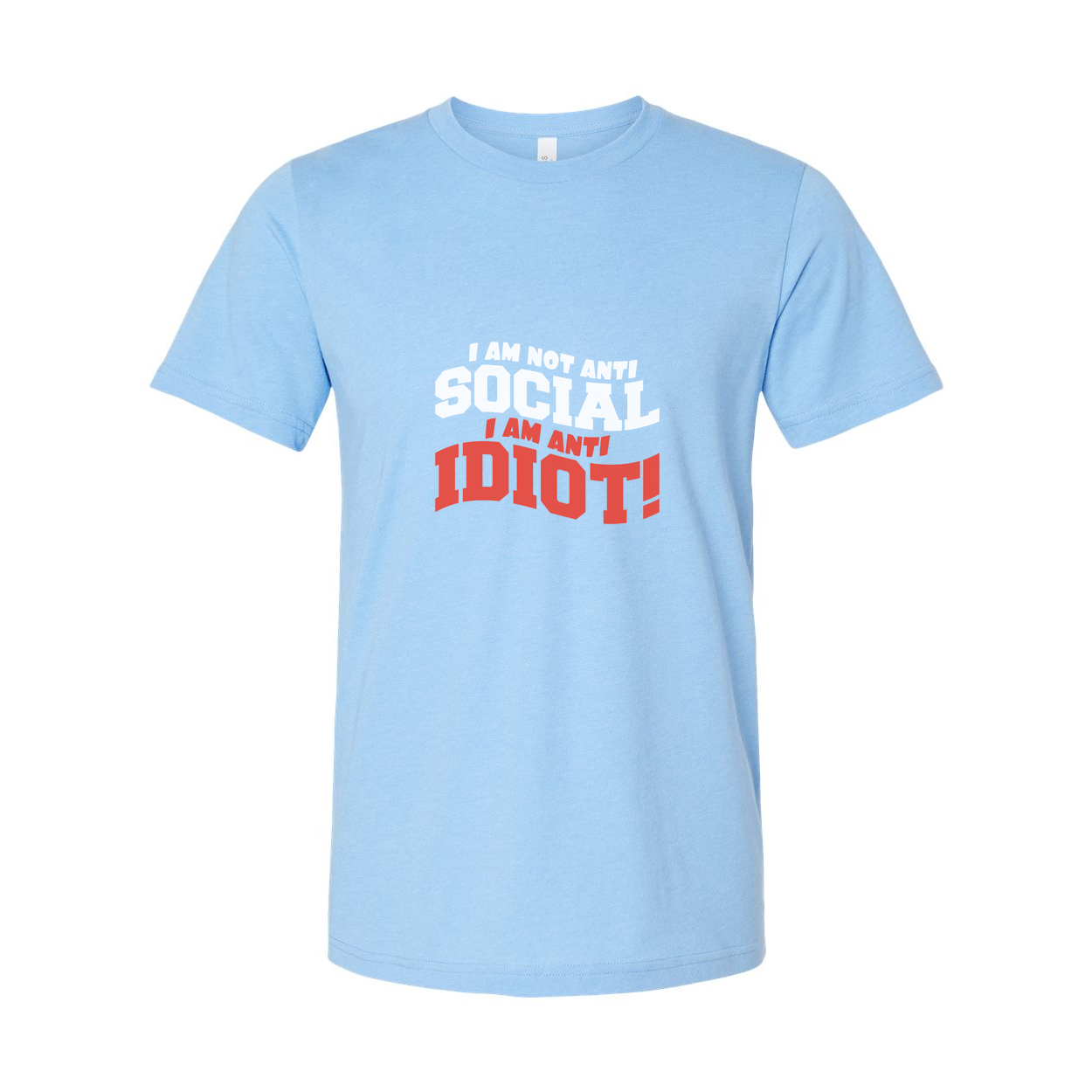Unisex Graphic T Shirt With Sassy Quote I Am Not Anti Social I Am Anti Idiot Graphic Tee