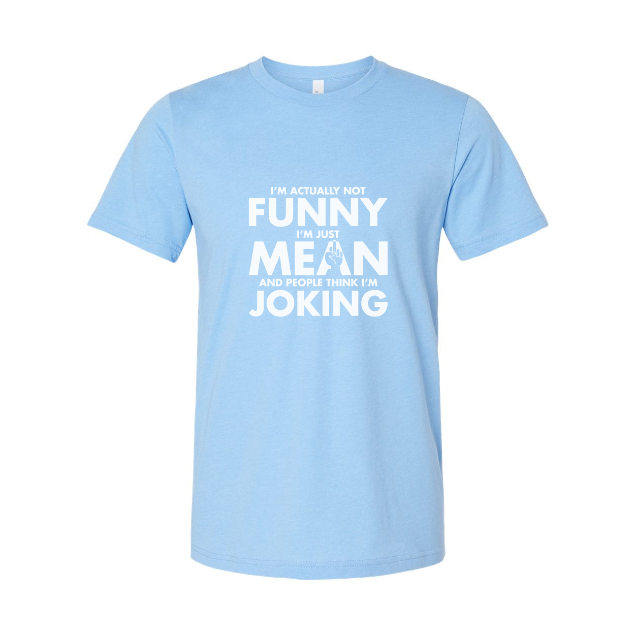 Unisex Sarcastic T Shirt Not Funny I Am Just Mean And People Think I Am Joking Graphic Tee