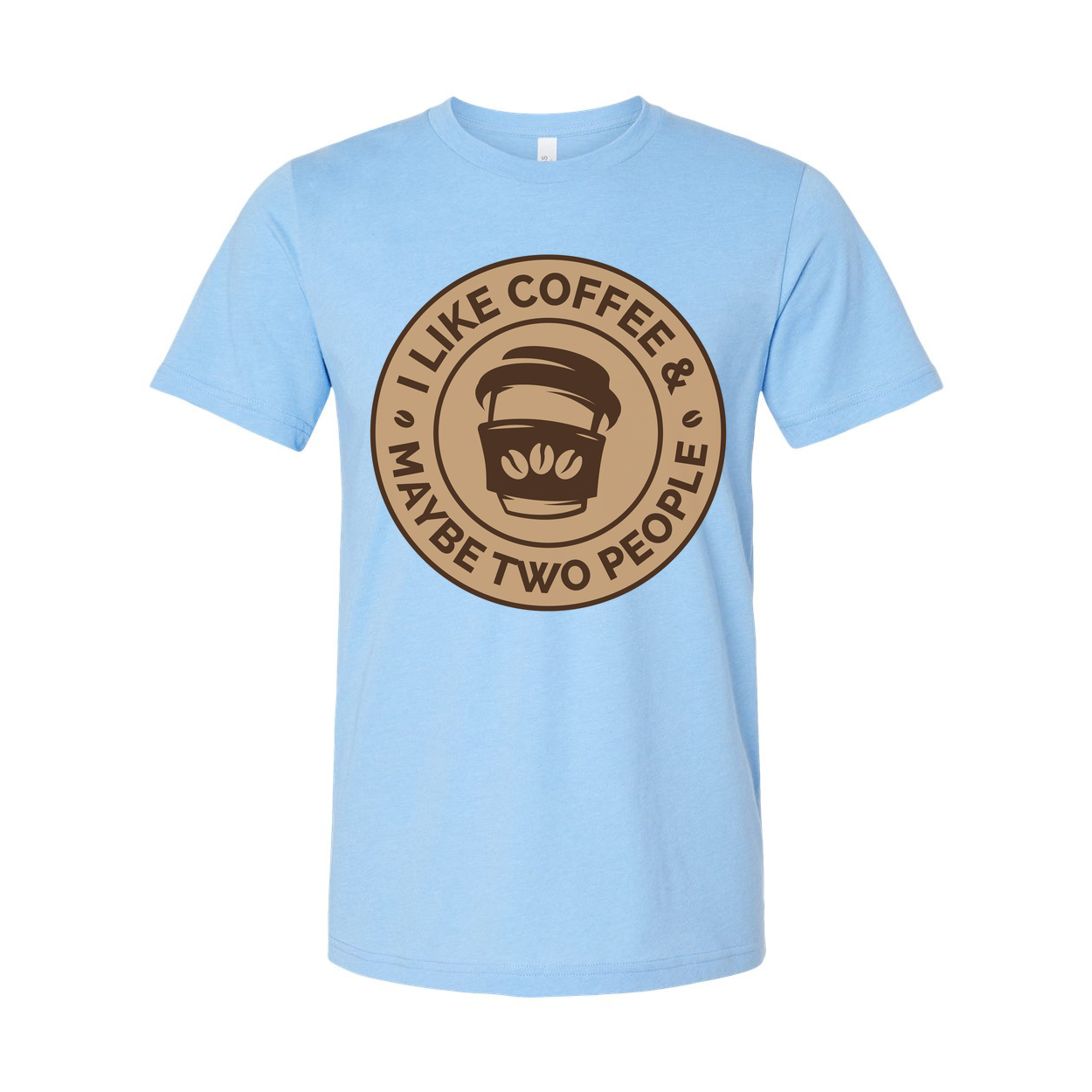 Unisex T Shirt I Like Coffee And Maybe Two People Design Coffee Cup Graphic Logo Tee