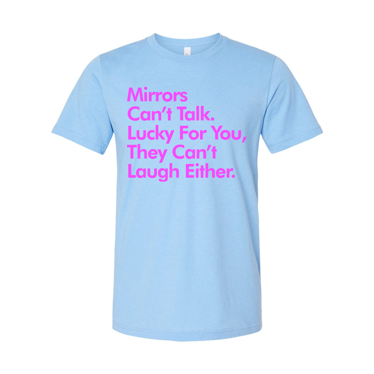 Mirrors Can't Talk They Can't Laugh Either Unisex Graphic Tee For Everyday Casual Wear With Pink Text