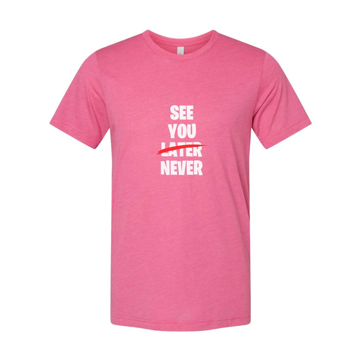 See You Later Never Graphic Tee Unisex White Short Sleeve With Red Strike Across Later