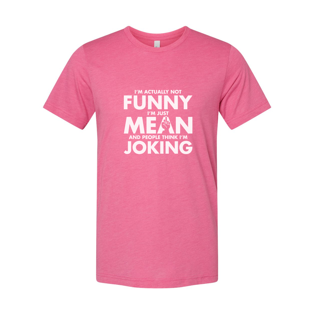 Unisex Sarcastic T Shirt Not Funny I Am Just Mean And People Think I Am Joking Graphic Tee