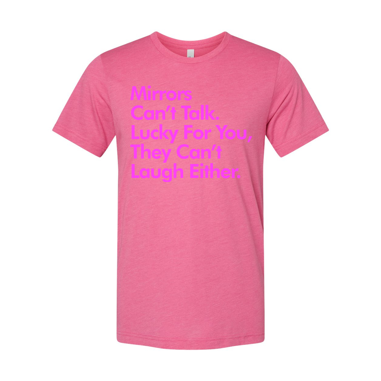 Mirrors Can't Talk They Can't Laugh Either Unisex Graphic Tee For Everyday Casual Wear With Pink Text