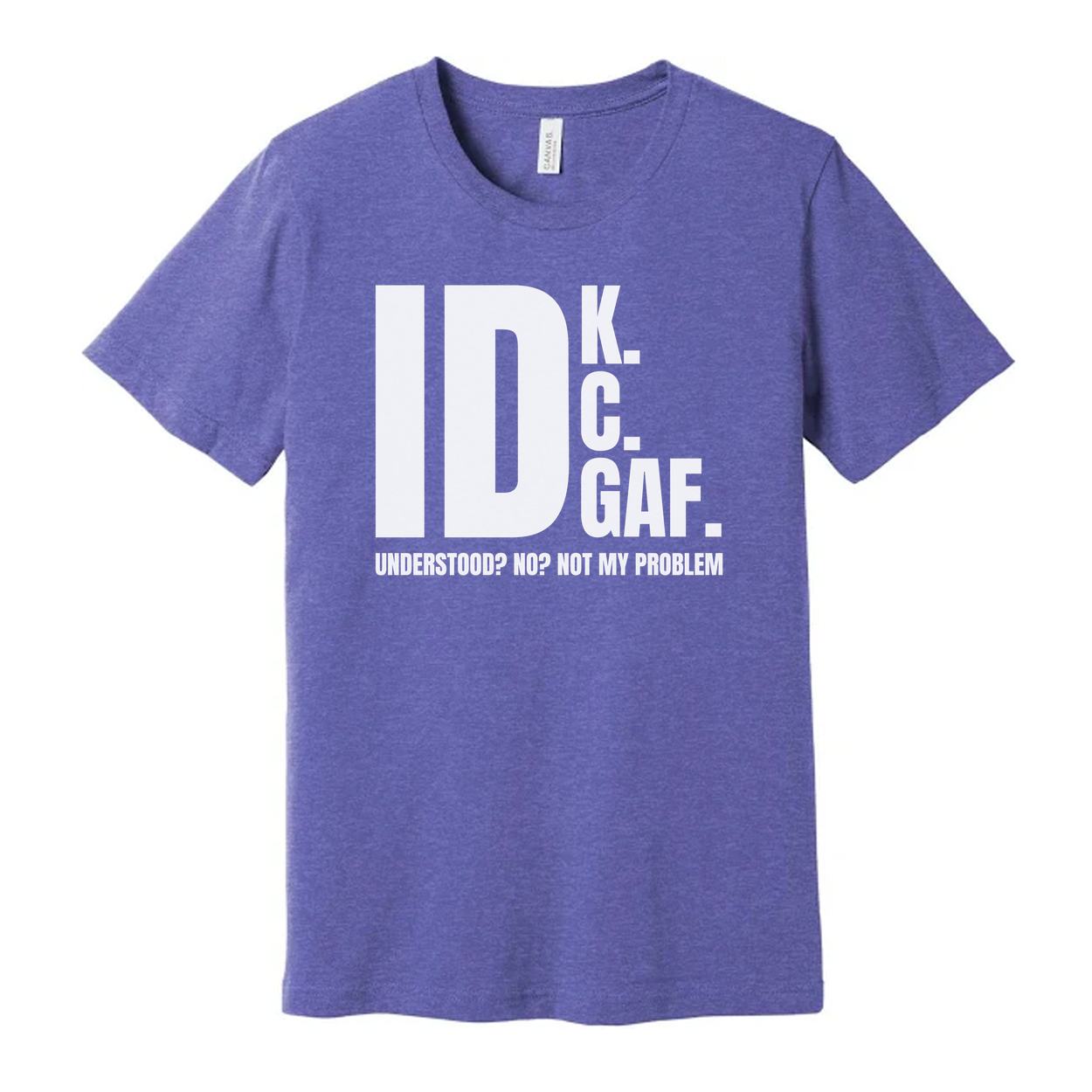 IDK GAF Sarcastic Graphic T Shirt For Unisex Wear With Bold White Print And Quote