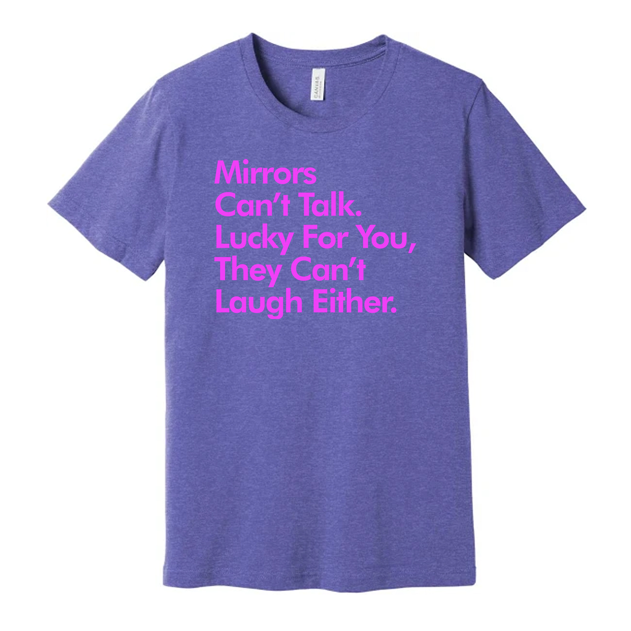 Mirrors Can't Talk They Can't Laugh Either Unisex Graphic Tee For Everyday Casual Wear With Pink Text