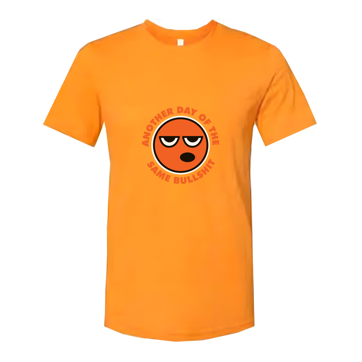 Unisex T Shirt With Orange Emoji Face And The Phrase Another Day Of The Same Bullshit