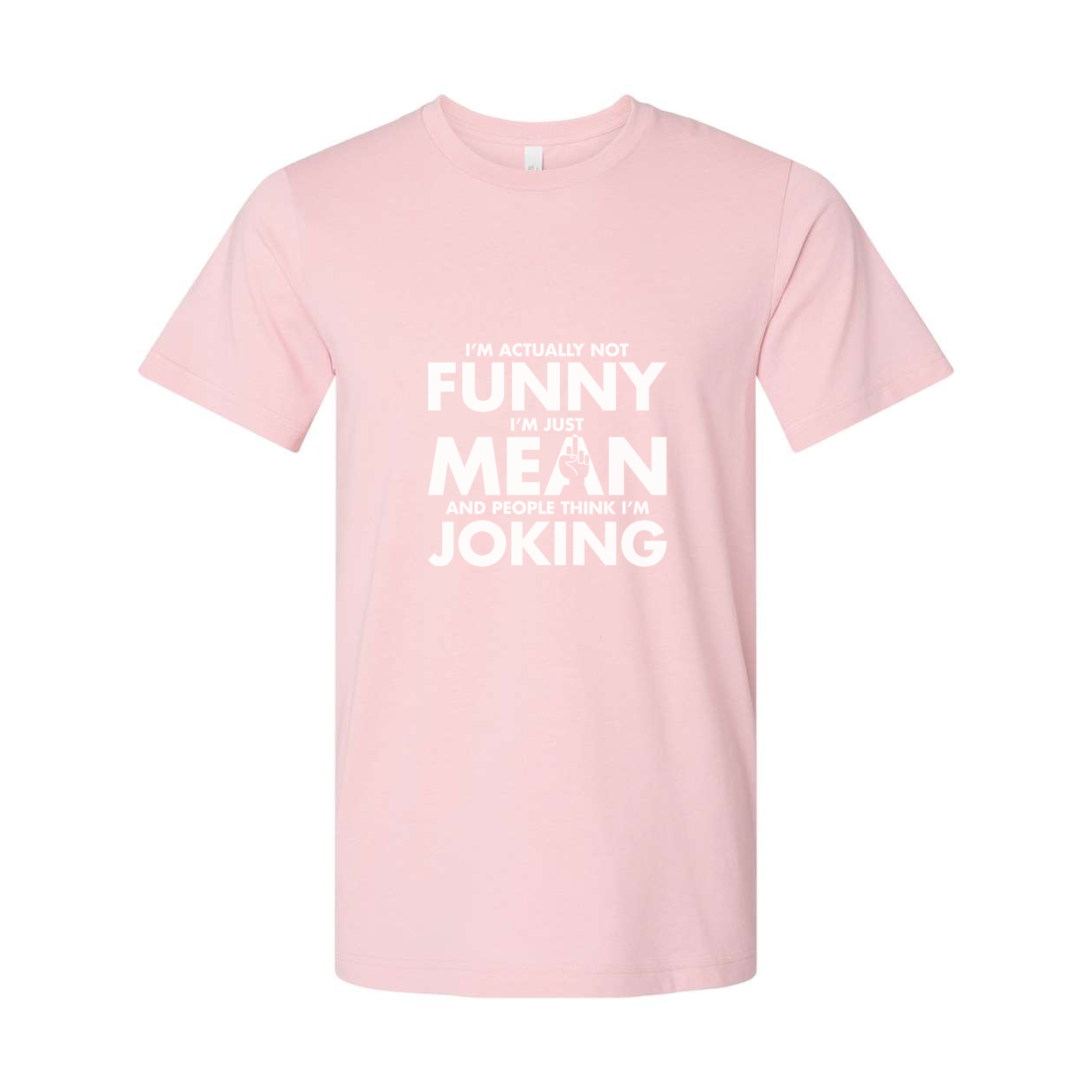 Unisex Sarcastic T Shirt Not Funny I Am Just Mean And People Think I Am Joking Graphic Tee