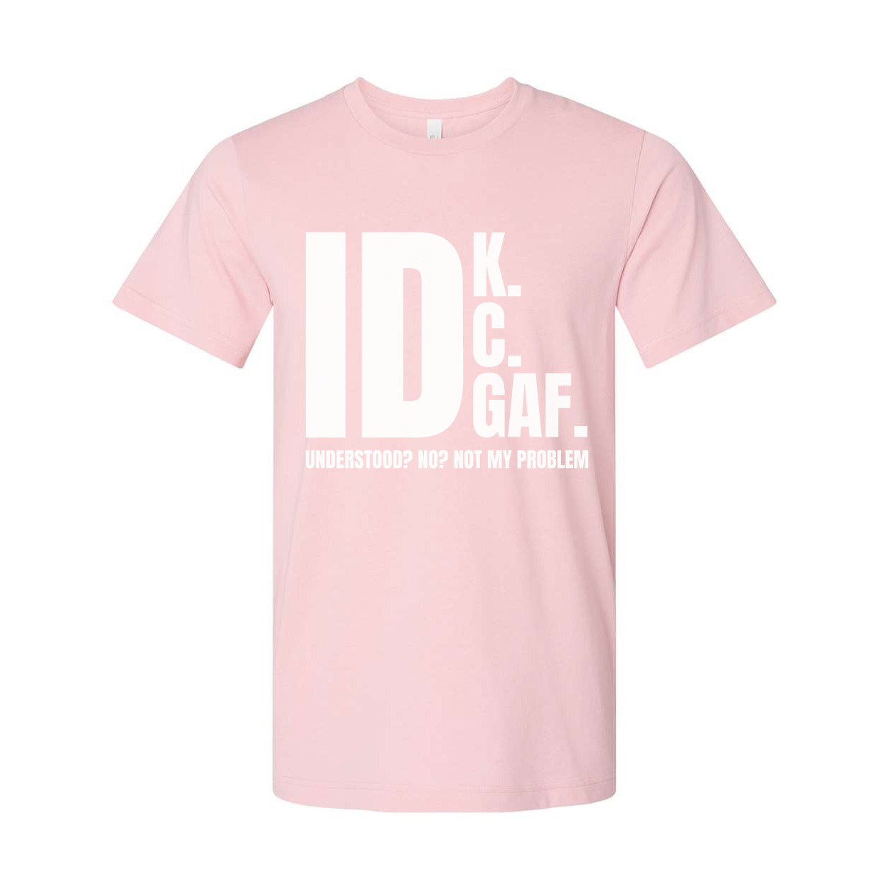 IDK GAF Sarcastic Graphic T Shirt For Unisex Wear With Bold White Print And Quote