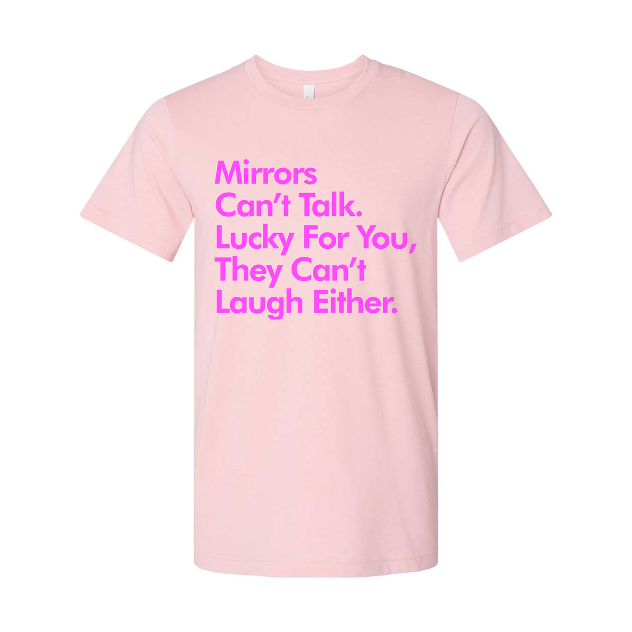 Mirrors Can't Talk They Can't Laugh Either Unisex Graphic Tee For Everyday Casual Wear With Pink Text