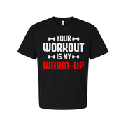 Your Workout Is My Warm Up Graphic Tee For Men And Women Unisex Gym Fitness Apparel