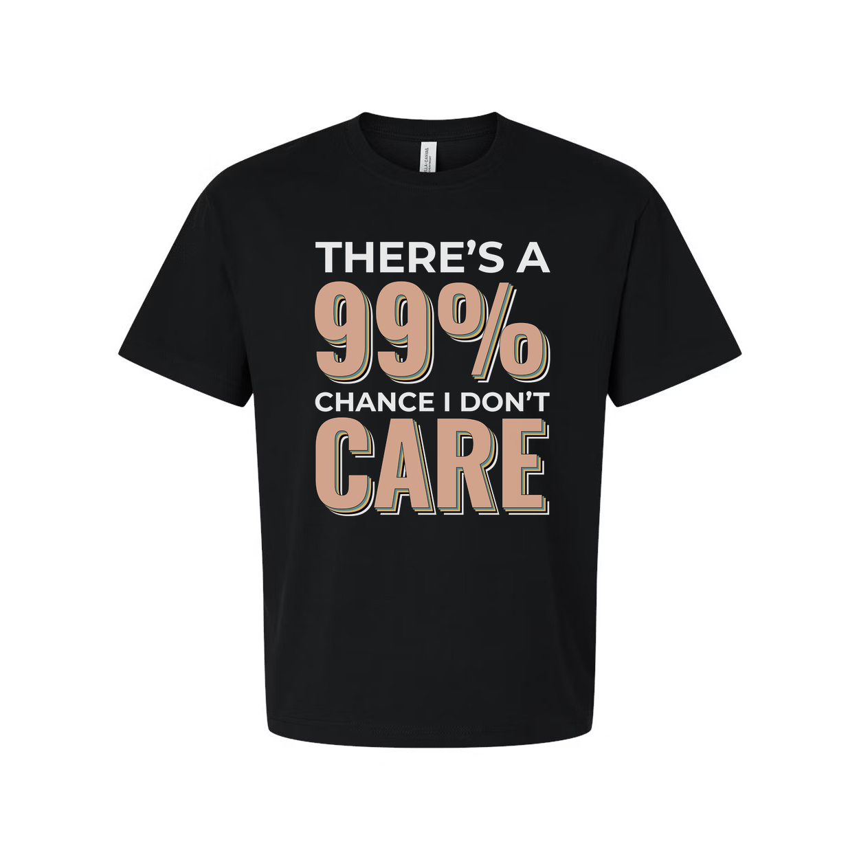 Humorous Unisex T Shirt There's A 99 Percent Chance I Don't Care Graphic Tee Apparel