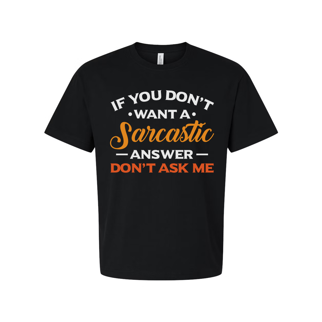 Humor Unisex T Shirt With Quote If You Dont Want A Sarcastic Answer Dont Ask Me Graphic Tee