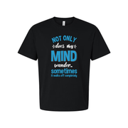 Not Only Does My Mind Wander Sometimes It Walks Off Completely Unisex Humor Tee Shirt