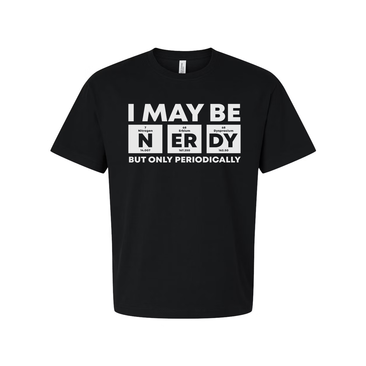 I May Be Nerdy But Only Periodically Graphic T Shirt For Unisex Adults Casual Wear