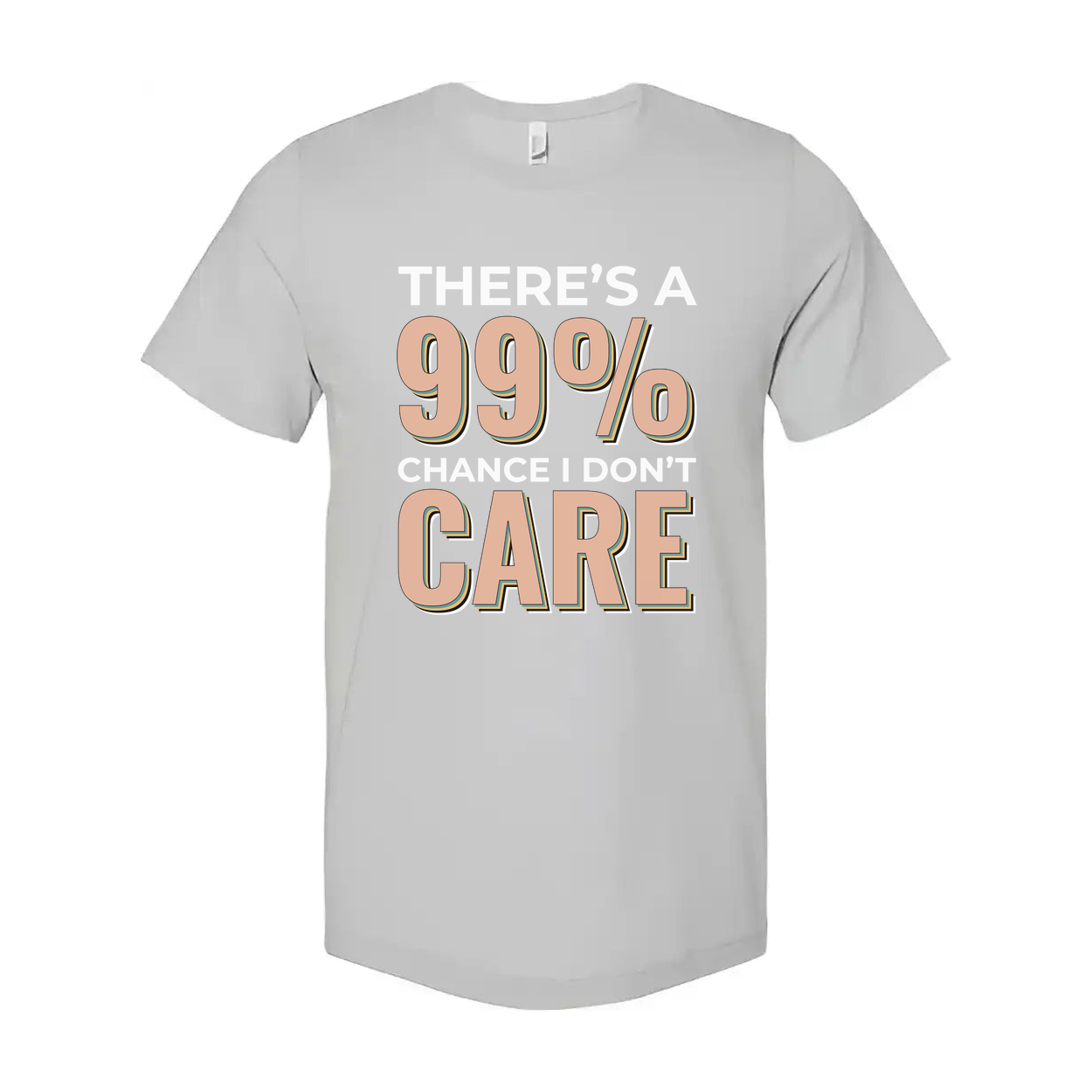 Humorous Unisex T Shirt There's A 99 Percent Chance I Don't Care Graphic Tee Apparel