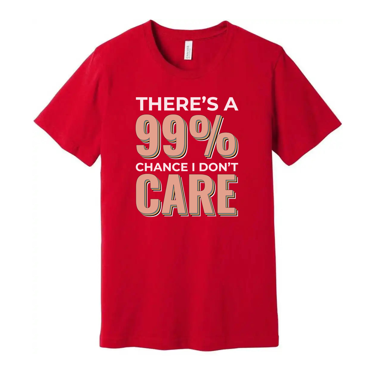Humorous Unisex T Shirt There's A 99 Percent Chance I Don't Care Graphic Tee Apparel