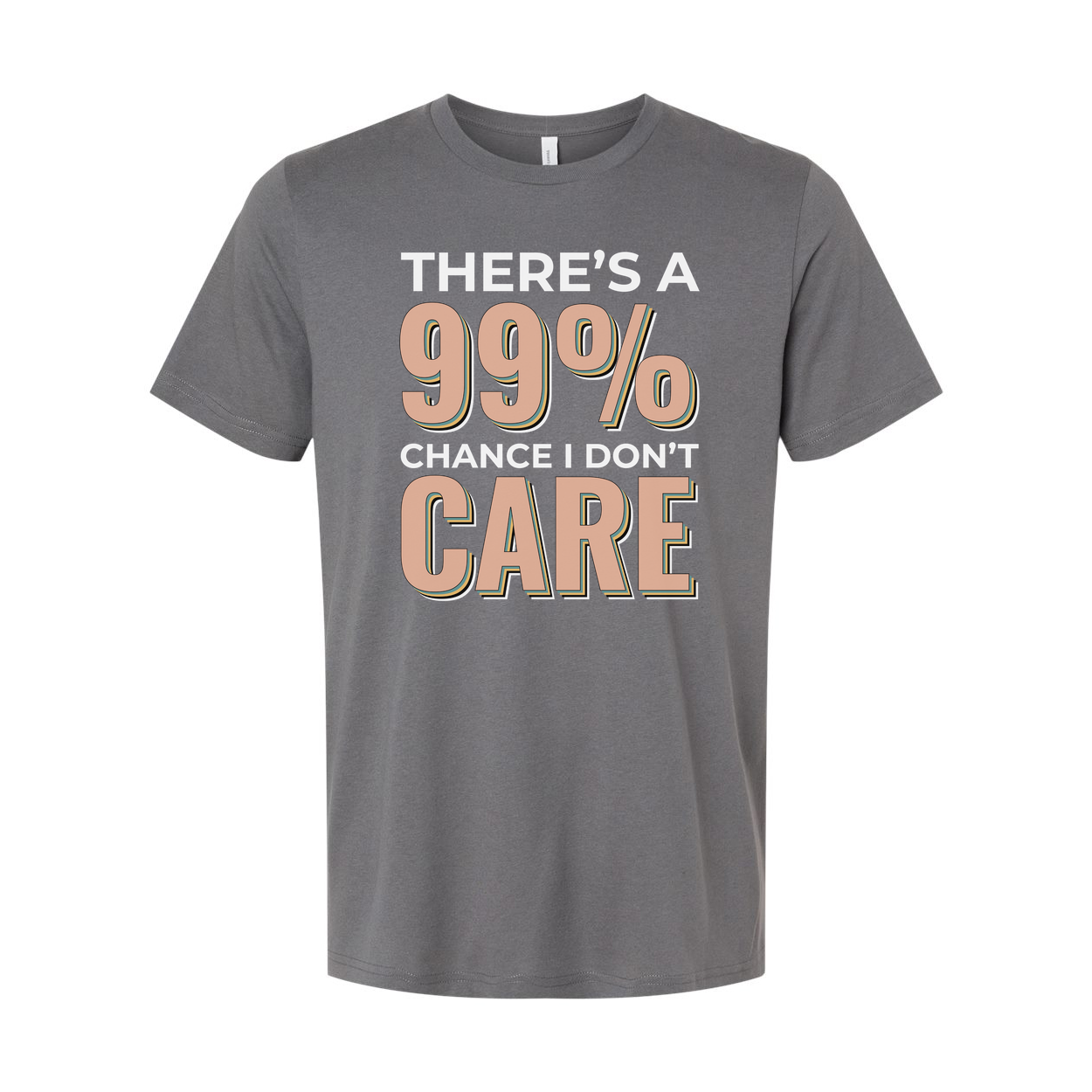 Humorous Unisex T Shirt There's A 99 Percent Chance I Don't Care Graphic Tee Apparel