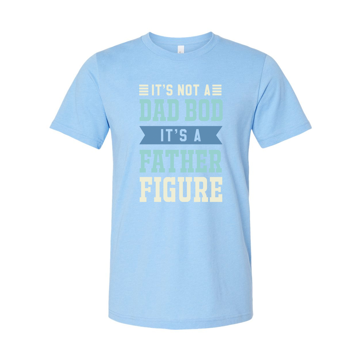 It's Not A Dad Bod It's A Father Figure Unisex T Shirt For Men Women Cotton Short Sleeve