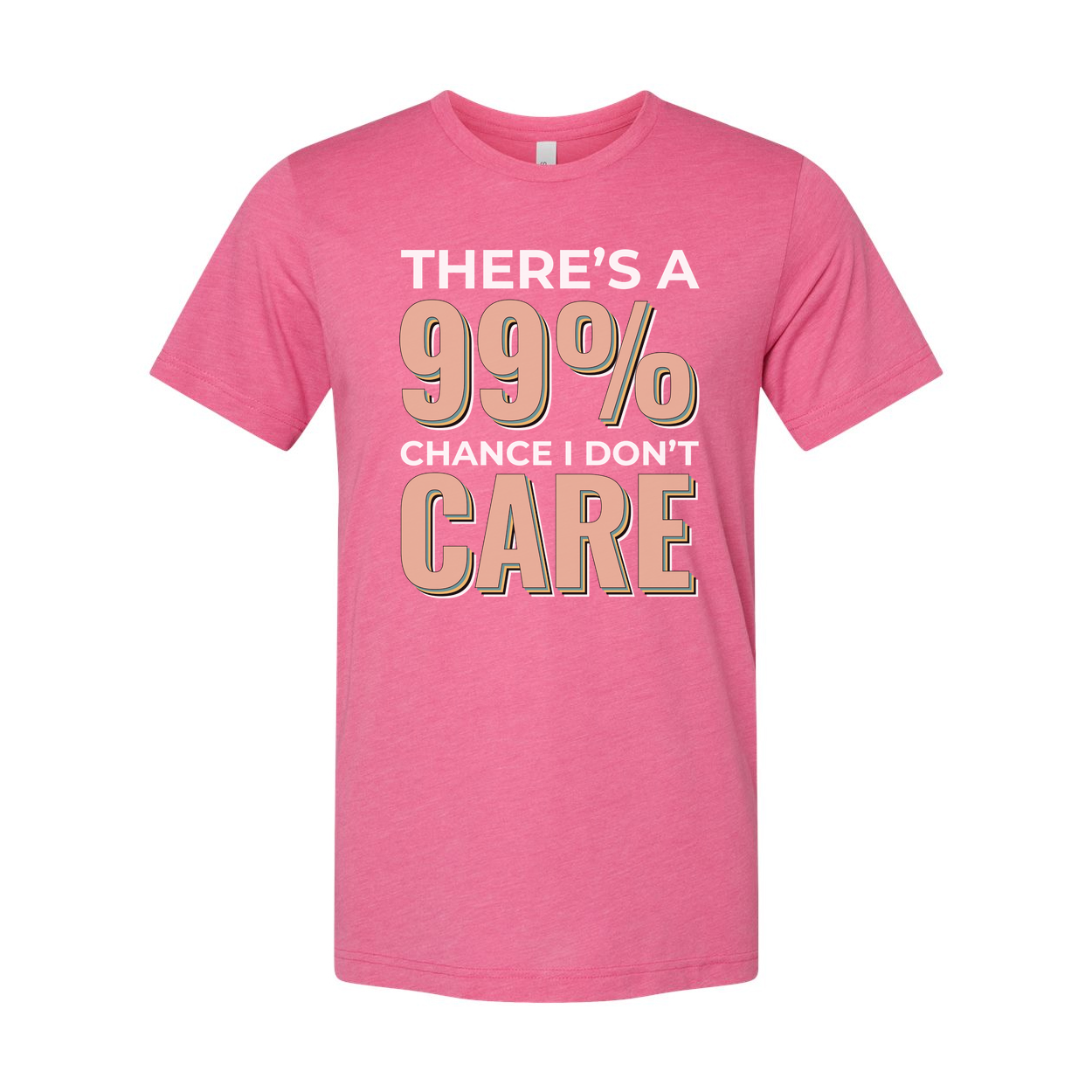 Humorous Unisex T Shirt There's A 99 Percent Chance I Don't Care Graphic Tee Apparel