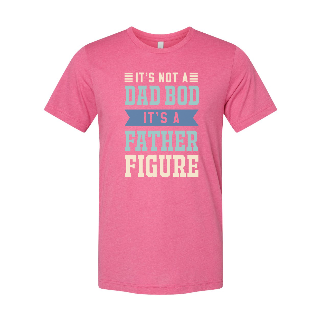 It's Not A Dad Bod It's A Father Figure Unisex T Shirt For Men Women Cotton Short Sleeve