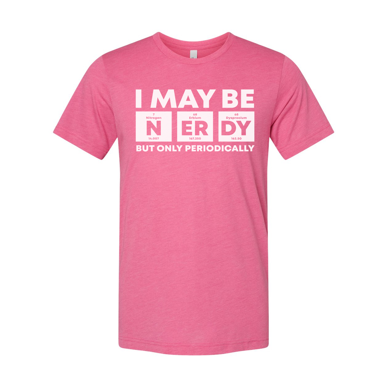 I May Be Nerdy But Only Periodically Graphic T Shirt For Unisex Adults Casual Wear