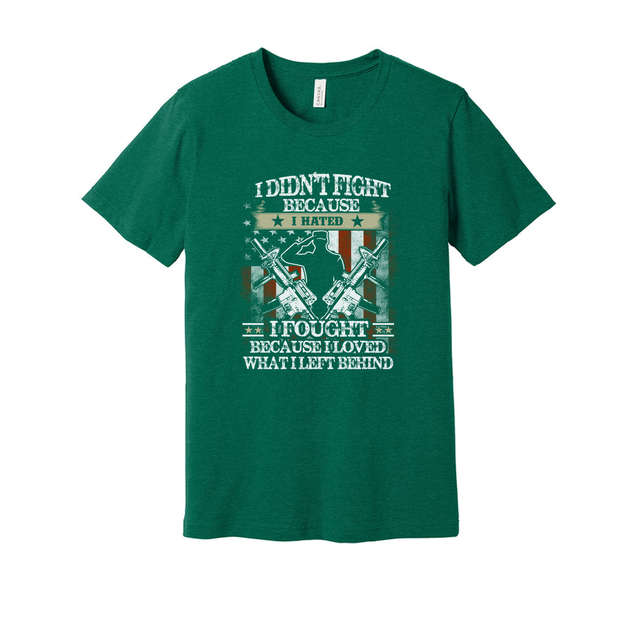 Veteran Graphic Tee I Didn't Fight Because I Hated I Fought Because I Loved What I Left Behind