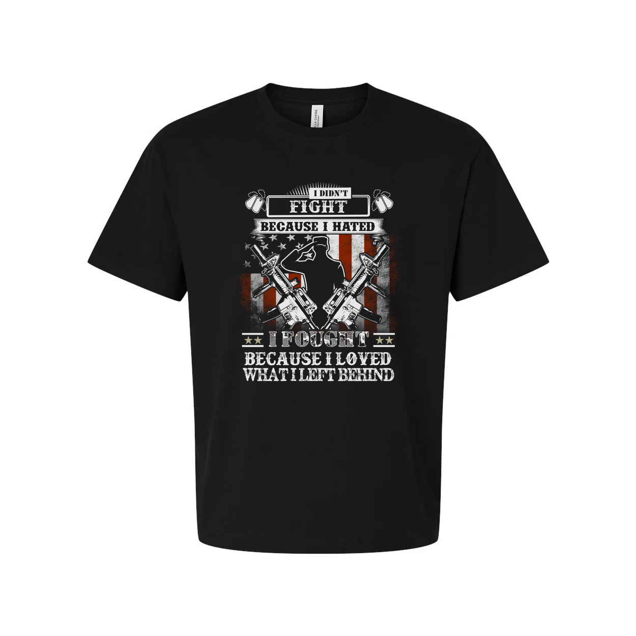Veteran Unisex T Shirt I Didn't Fight Because I Hated I Fought Because I Loved What I Left Behind