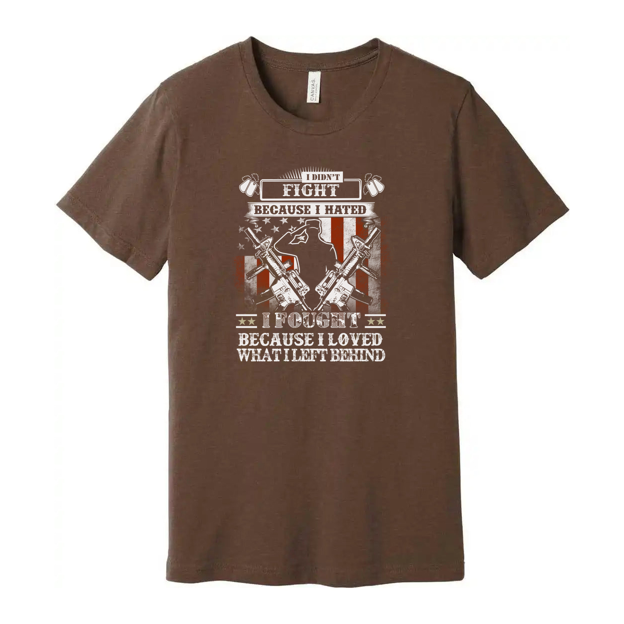 Veteran Unisex T Shirt I Didn't Fight Because I Hated I Fought Because I Loved What I Left Behind