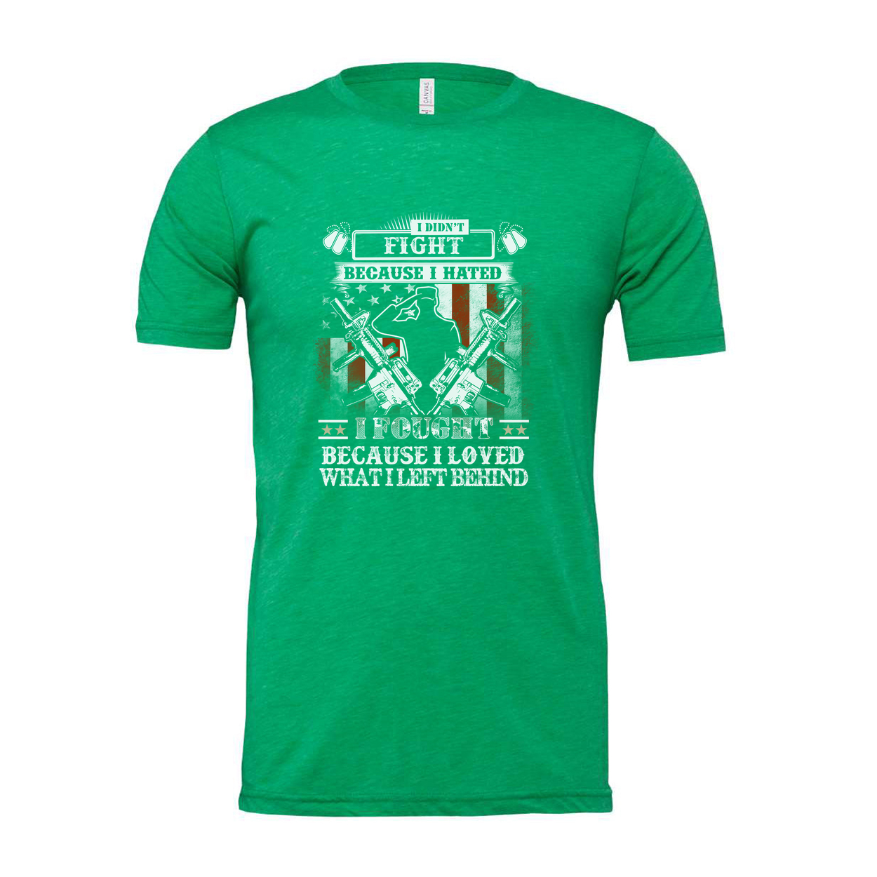 Veteran Unisex T Shirt I Didn't Fight Because I Hated I Fought Because I Loved What I Left Behind