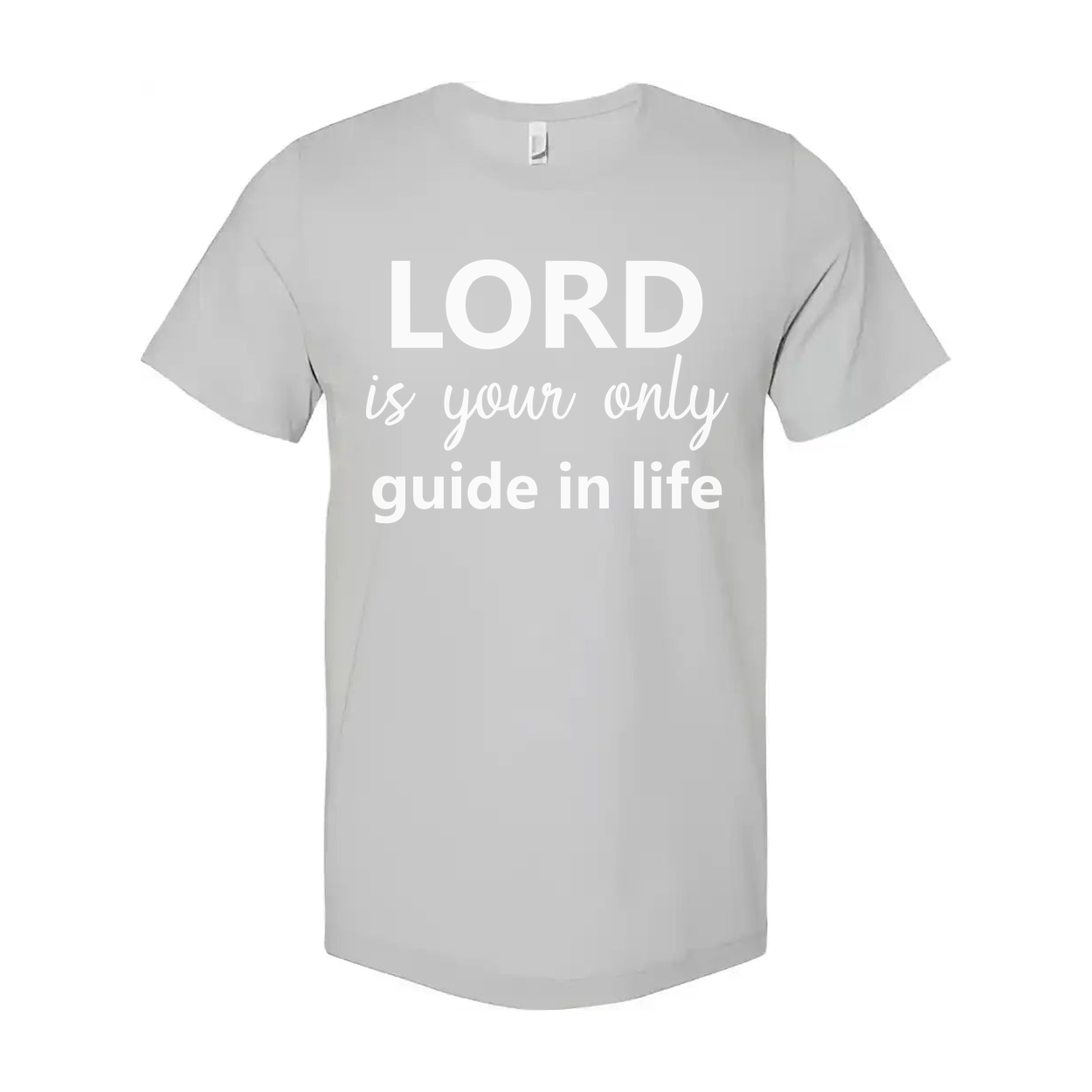 Christian Unisex Tee With Bold Slogan Lord Is Your Only Guide In Life For Everyday Hope And Faith