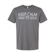Keep Calm And Pray To Jesus Unisex T Shirt