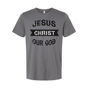 Jesus Christ Our God Unisex T Shirt