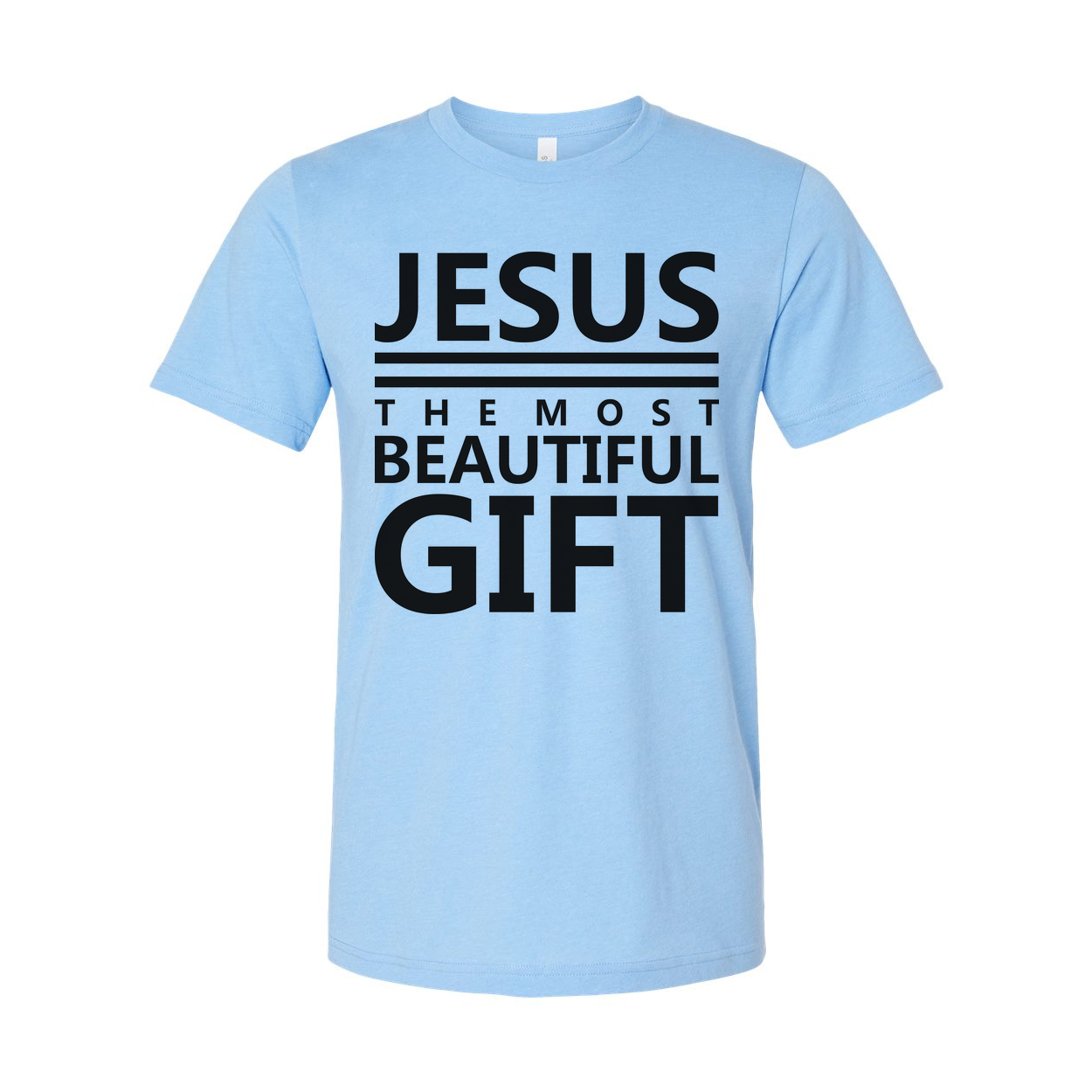 Jesus The Most Beautiful Gift Unisex Graphic Tee For Christian Quote Shirt With Comfort Fit And Durable Print