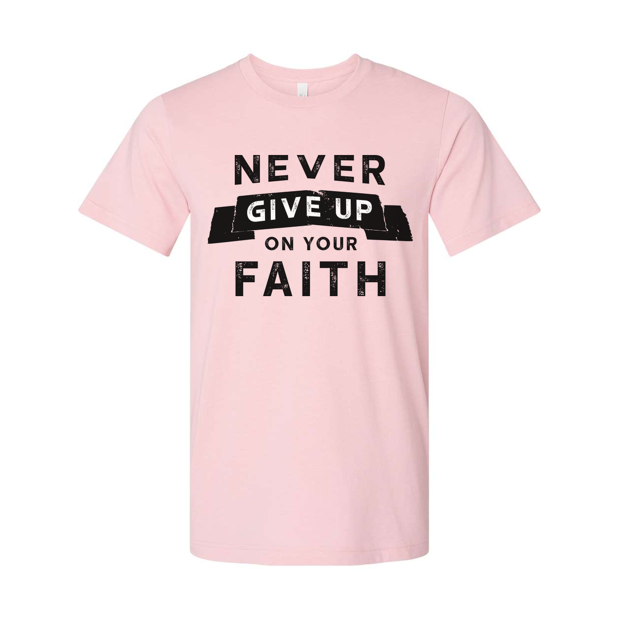 Never Give Up On Your Faith Unisex Christian T Shirt With Distressed Lettering Graphic